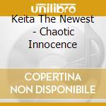 Keita The Newest - Chaotic Innocence cd