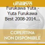 Furukawa Yuta - Yuta Furukawa Best 2008-2014 -Your Selection- cd musicale di Furukawa Yuta
