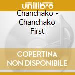 Chanchako - Chanchako First cd