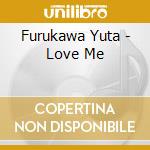 Furukawa Yuta - Love Me cd musicale di Furukawa Yuta