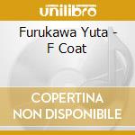 Furukawa Yuta - F Coat cd musicale di Furukawa Yuta