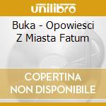 Buka - Opowiesci Z Miasta Fatum cd musicale di Buka