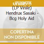 (LP Vinile) Hendrux Sasaki - Bcg Holy Aid lp vinile