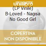 (LP Vinile) B-Loved - Nagisa No Good Girl lp vinile