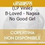 (LP Vinile) B-Loved - Nagisa No Good Girl vinile