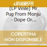 (LP Vinile) Mr Pug From Monju - Dope Or Nope lp vinile