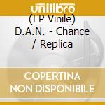 (LP Vinile) D.A.N. - Chance / Replica vinile