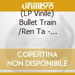 (LP Vinile) Bullet Train /Ren Ta - Soleil vinile