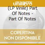 (LP Vinile) Part Of Notes - Part Of Notes vinile