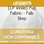 (LP Vinile) Fuji Fabric - Fab Step vinile