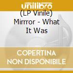 (LP Vinile) Mirrror - What It Was lp vinile