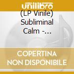 (LP Vinile) Subliminal Calm - Subliminal Calm (2 Lp) vinile