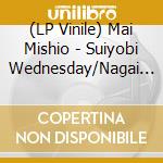 (LP Vinile) Mai Mishio - Suiyobi Wednesday/Nagai Shunkan Eternity As An Instant vinile