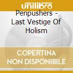 Penpushers - Last Vestige Of Holism cd