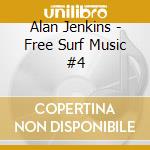 Alan Jenkins - Free Surf Music #4 cd musicale di Alan Jenkins