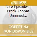 Rare Episodes - Frank Zappas Unmined Nuggets cd