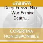 Deep Freeze Mice - War Famine Death Pestilence & Miss Timberlake cd musicale di Deep Freeze Mice