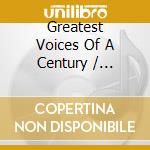 Greatest Voices Of A Century / Various (2 Cd) cd musicale di Various Artists