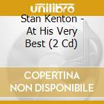 Stan Kenton - At His Very Best (2 Cd) cd musicale di Stan Kenton