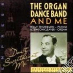 Billy Thorburn - Don't Sweetheart Me - The Organ, Dance Band And Me cd musicale di Billy Thorburn