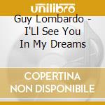 Guy Lombardo - I'Ll See You In My Dreams cd