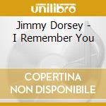 Jimmy Dorsey - I Remember You cd