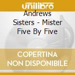 Andrews Sisters - Mister Five By Five cd