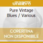 Pure Vintage Blues / Various cd