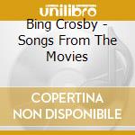 Bing Crosby - Songs From The Movies cd musicale di Bing Crosby