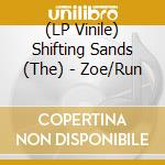 (LP Vinile) Shifting Sands (The) - Zoe/Run vinile
