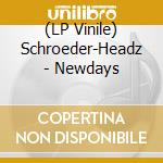 (LP Vinile) Schroeder-Headz - Newdays vinile