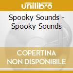 Spooky Sounds - Spooky Sounds cd musicale di Spooky Sounds