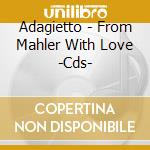 Adagietto - From Mahler With Love -Cds- cd