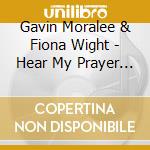 Gavin Moralee & Fiona Wight - Hear My Prayer The Royal School Of Church Music Choir And Choirgirlof The Year