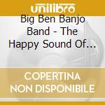 Big Ben Banjo Band - The Happy Sound Of The Big Ben Banjo Band cd