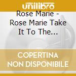 Rose Marie - Rose Marie Take It To The Limit cd musicale di Rose Marie