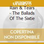 Rain & Tears - The Ballads Of The Sixtie cd