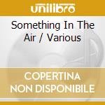 Something In The Air / Various cd