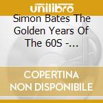 Simon Bates The Golden Years Of The 60S - Simon Bates The Golden Years Of The 60S cd