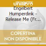 Engelbert Humperdink - Release Me (Fr Import) cd musicale di Engelbert Humperdink