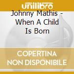 Johnny Mathis - When A Child Is Born cd