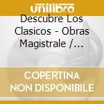 Descubre Los Clasicos - Obras Magistrale / Various cd