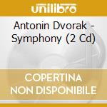 Antonin Dvorak - Symphony (2 Cd) cd musicale di Antonin Dvorak