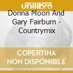 Donna Moon And Gary Fairburn - Countrymix cd musicale di Donna Moon And Gary Fairburn