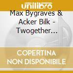 Max Bygraves & Acker Bilk - Twogether (Ackerlongamax) On The Sunny Side & On The Sentimental Side cd