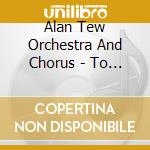 Alan Tew Orchestra And Chorus - To The One I Love cd