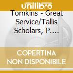Tomkins - Great Service/Tallis Scholars, P. Phillips cd