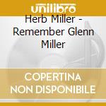 Herb Miller - Remember Glenn Miller cd musicale