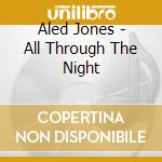 Aled Jones - All Through The Night cd musicale di Aled Jones