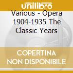 Various - Opera 1904-1935 The Classic Years cd